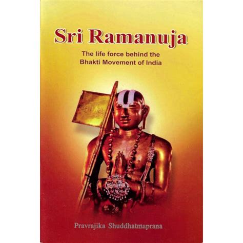 Sri Ramanuja The Life Force Behind The Bhakti Movement Of India