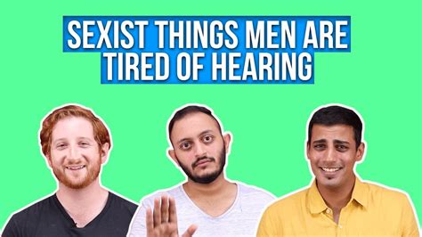 Sexist Things Men Are Tired Of Hearing Youtube