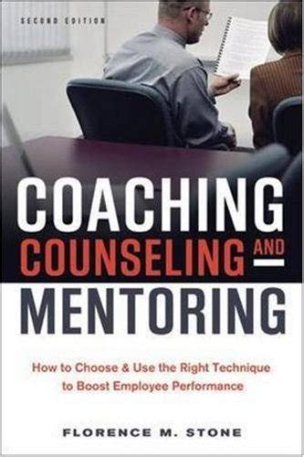 Coaching Counseling And Mentoring How To Choose And Use The Right