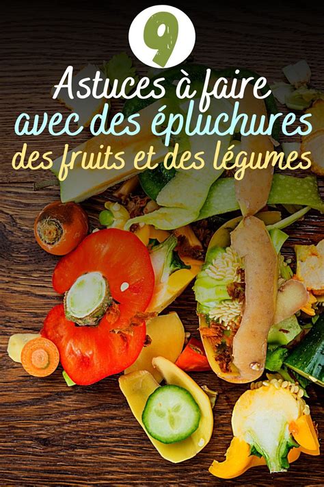 9 Astuces à Faire Avec Des épluchures Des Fruits Et Des Légumes