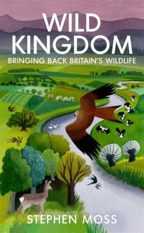 Wild Kingdom Bringing Back Britains Wildlife Nhbs Good Reads