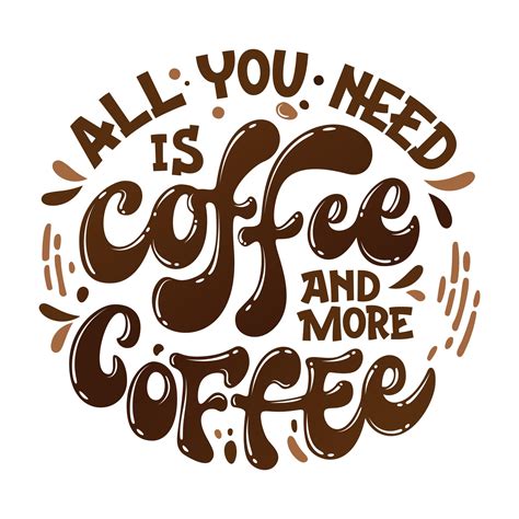 All You Need Is Coffee And More Coffee Hand Drawn Lettering Phrase
