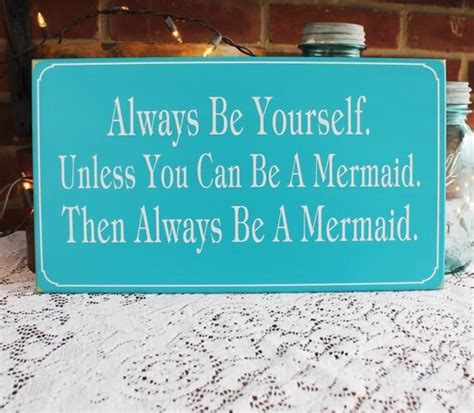 Always Be Yourself Unless You Can Be A Mermaid Sign Mermaid