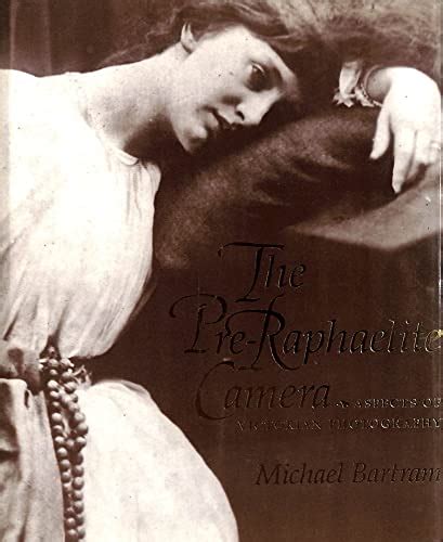 The Pre Raphaelite Camera Aspects Of Victorian Photography By Bartram