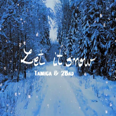 Let It Snow Single By Tamiga And 2bad Spotify