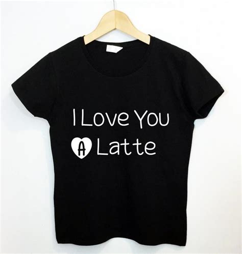 I Love You A Latte Letters Print Women T Shirt Cotton Casual Funny