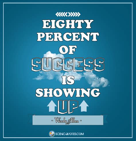 Eighty Percent Of Success Is Showing Up Scenic Quotes