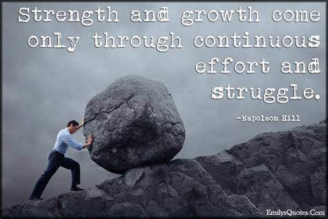 Strength And Growth Come Only Through Continuous Effort And Struggle