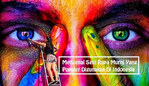 Mengenal Seni Rupa Murni Yang Populer Digunakan Di Indonesia Hot Sex