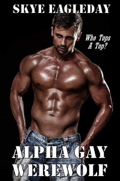 Alpha Gay Werewolf Who Tops A Top By Skye Eagleday EBook Barnes Noble