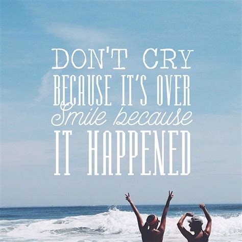 Smile because it happened quote. Don't cry because it's over, smile because it happened - Dr. Seuss #quotes #inspiration #smile ...
