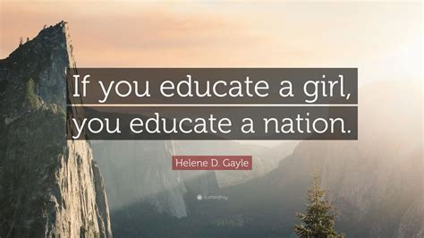 Helene D Gayle Quote If You Educate A Girl You Educate A Nation