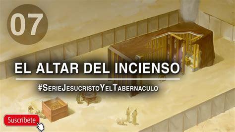 Jesucristo Y El Tabernaculo 7º Altar De Incienso Youtube