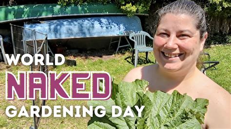 Gardening Just Got A Whole Lot Weirder World Naked Gardening Day Youtube