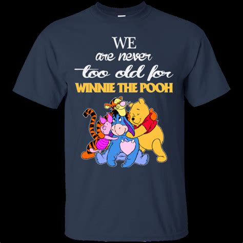 Winnie The Pooh Youre Never Too Old For Winnie The Pooh T Shirts Funny Shirts T Shirts
