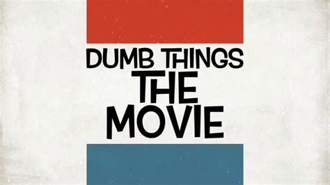 Dumb Things The Movie Youtube