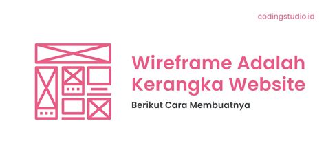 Wireframe Adalah Pengertian Manfaat Dan Cara Membuatnya