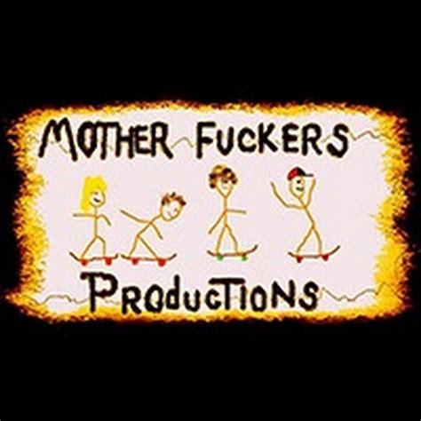 Mother Fuckers Productions Youtube