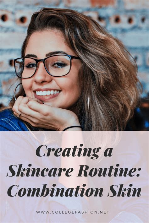 how to build a skincare routine combination skin college fashion