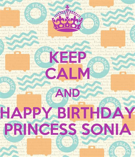 Keep Calm And Happy Birthday Princess Sonia Keep Calm And Carry On