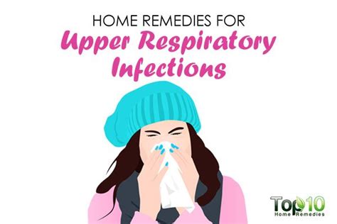 The classification of an upper respiratory tract infection are: Home Remedies for Upper Respiratory Infections | Top 10 ...