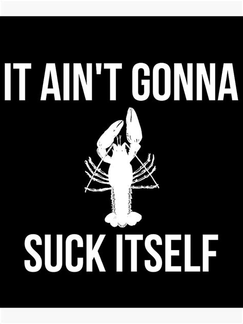It Ain T Gonna Suck Itself Funny Crawfish Cajun Poster For Sale By Madsjakobsen Redbubble