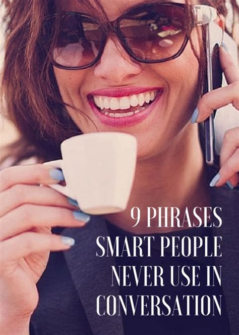 9 Phrases Smart People Never Use In Conversation Smart People How To