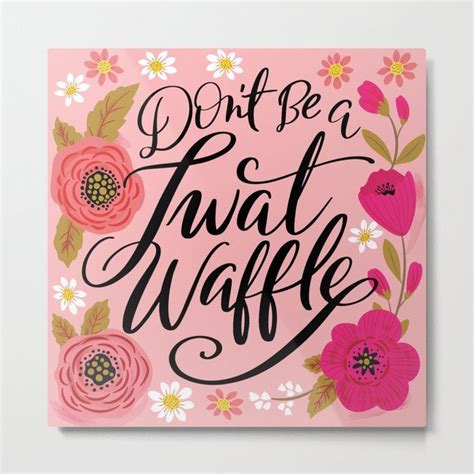 Pretty Swery Dont Be A Twat Waffle Metal Print Square Metal Wall