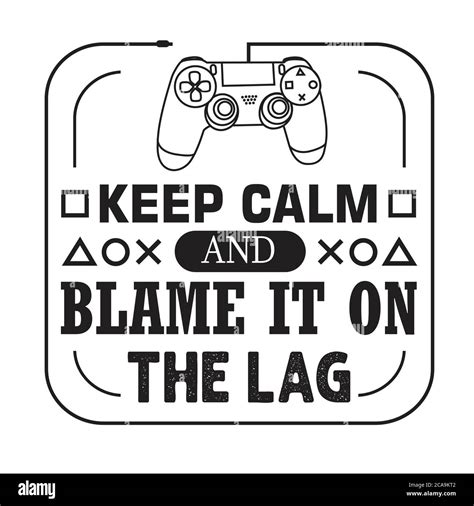 Gamer Quotes And Slogan Good For Tee Keep Calm And Blame It On The Lag