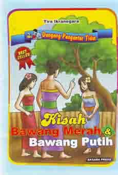 Semenjak ibu bawang putih meninggal ibu bawang merah sering berkunjung kerumah bawang putih. Buku Bawang Merah dan Bawang Putih | Mikki Books