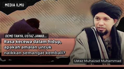 Rasa Kecewa Dalam Hidup Ustaz Muhaizad Muhammad Youtube