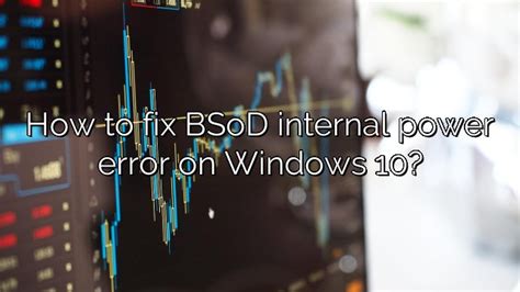 How To Fix Bsod Internal Power Error On Windows 10 Depot Catalog