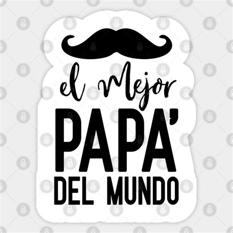 El Mejor Papa Del Mundo El Mejor Papa Sticker Teepublic