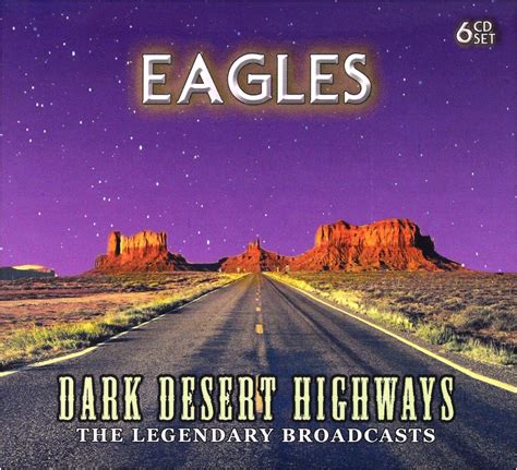 Dark Desert Highways The Legendary Broadcasts The Eagles Amazonit