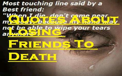 Losing friends life famous quotes & sayings: Quotes About Losing Friends To Death - Samplemessages Blog