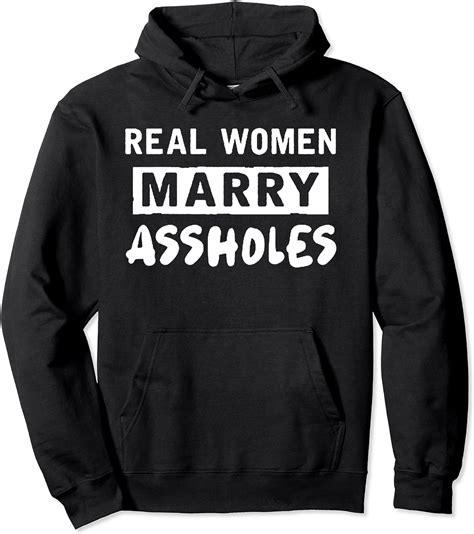 Real Women Marry Assholes Hoodie T Shirt T For Women Men
