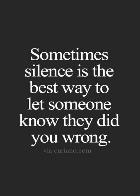 Sometimes Silence Is The Best Way To Let Someone Know They Did You