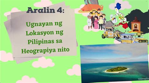 Ap 4 Q1 Aralin 4 Ugnayan Lokasyon Ng Pilipinas Sa Heograpiya Nito