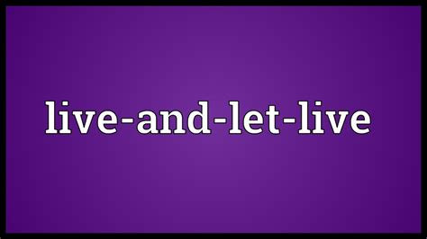 Live And Let Live Meaning Youtube