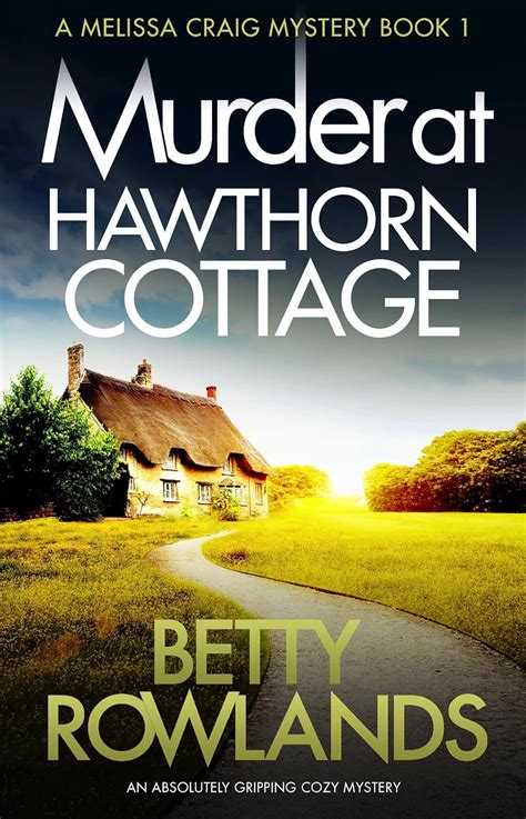 Murder At Hawthorn Cottage An Absolutely Gripping Cozy Mystery A Melissa Craig