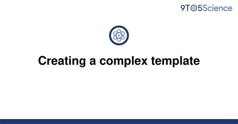 Solved Creating A Complex Template 9to5science