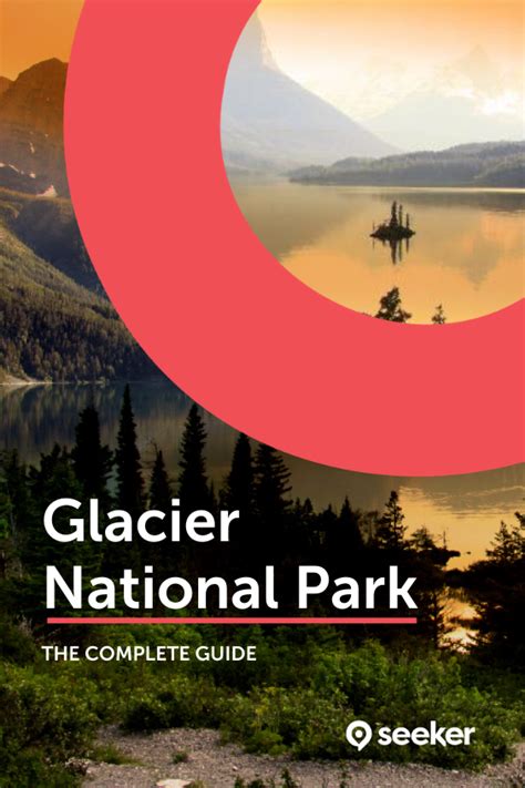 Glacier National Park The Complete Guide For 2022 With Map And Images