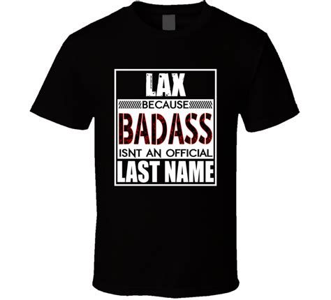 Lax Because Badass Official Last Name Funny T Shirt Cool Tees Cool T Shirts Last Names