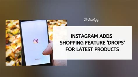Instagram Adds Shopping Feature ‘drops For Latest Products Loudfact