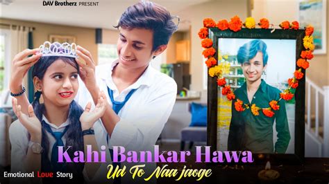 Kahi Bankar Hawa Hindi Sad Song Heart Touching Love Story