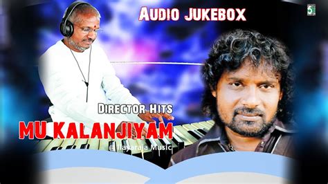 Mu Kalanjiyam Super Hit Evergreen Audio Jukebox At Ilayaraja Music