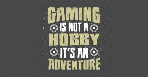 Gaming Is Not A Hobby Its An Adventure Cool Gamer Quotes Kids T