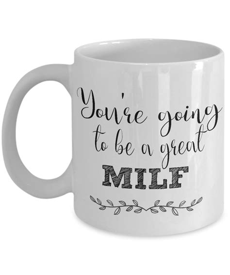 Milf Coffee Mug Funny Mug Youre Going To Be A Great Milf