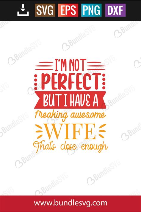Im Not Perfect But I Have A Freaking Awesome Wife Thats Close Enough Svg Cut Files Free
