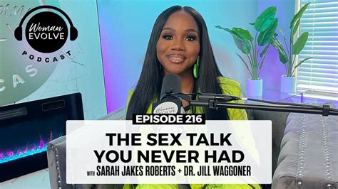 The Sex Talk You Never Had X Sarah Jakes Roberts And Dr Jill Waggoner Woman Evolve Podcast